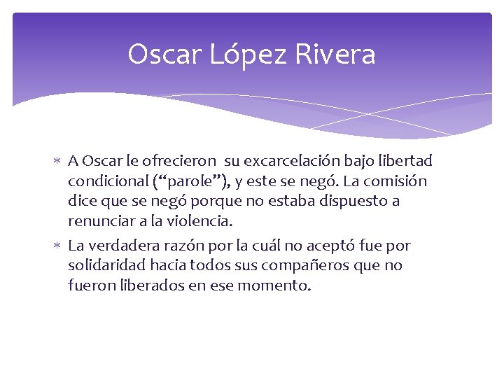 Oscar López Rivera A Oscar le ofrecieron su excarcelación bajo libertad condicional (“parole”), y