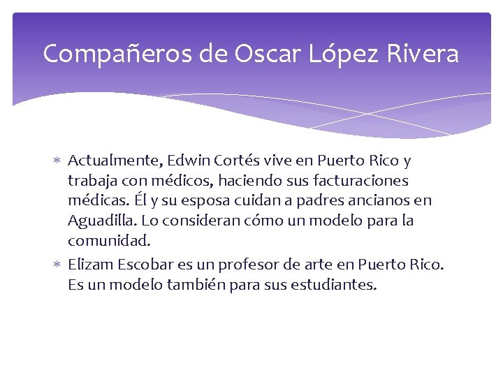 Compañeros de Oscar López Rivera Actualmente, Edwin Cortés vive en Puerto Rico y trabaja