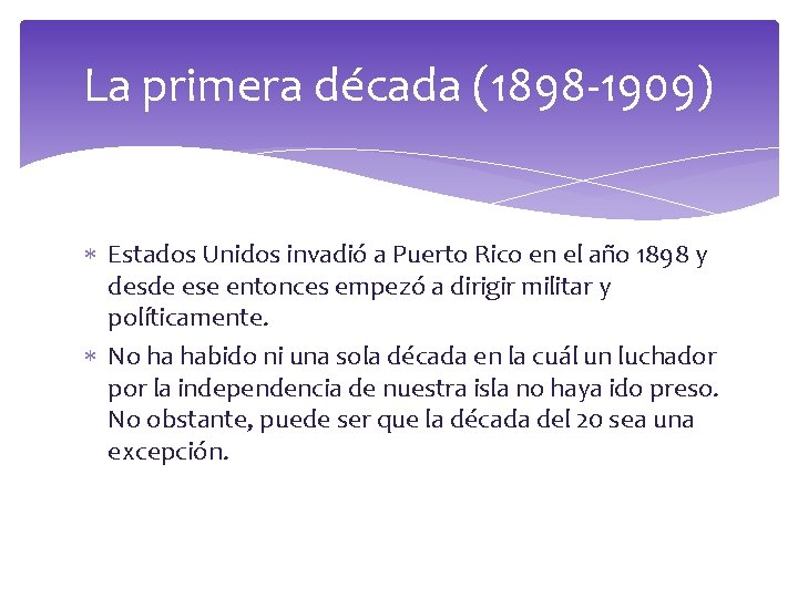 La primera década (1898 -1909) Estados Unidos invadió a Puerto Rico en el año