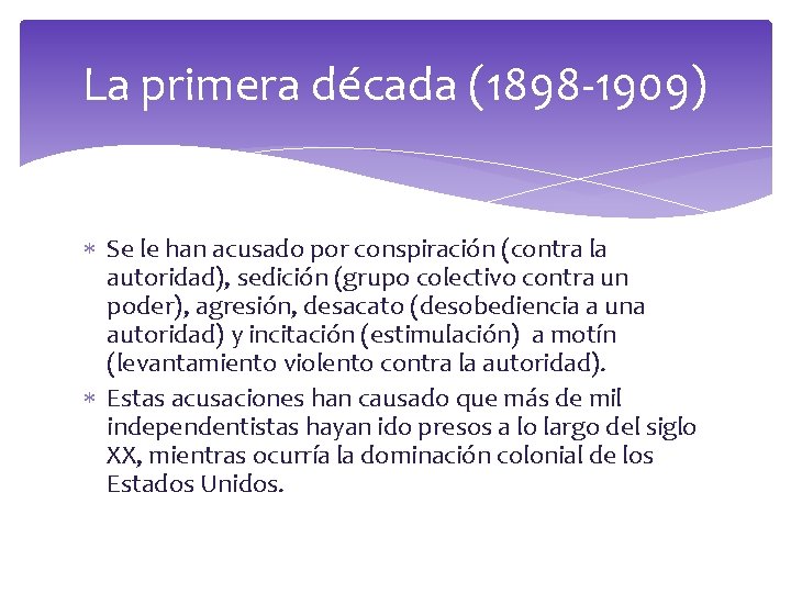 La primera década (1898 -1909) Se le han acusado por conspiración (contra la autoridad),