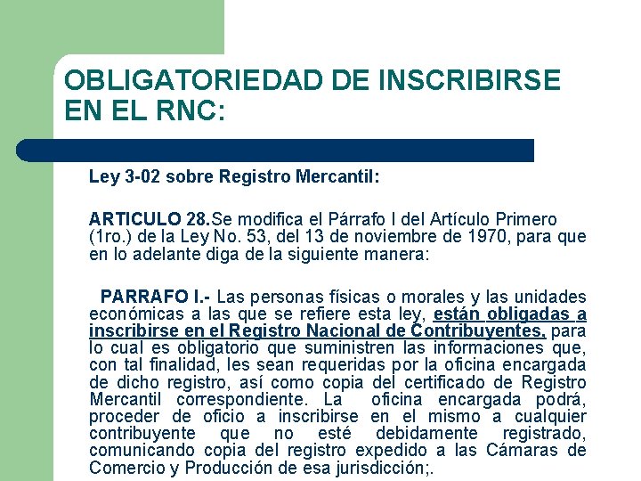 OBLIGATORIEDAD DE INSCRIBIRSE EN EL RNC: Ley 3 -02 sobre Registro Mercantil: ARTICULO 28.