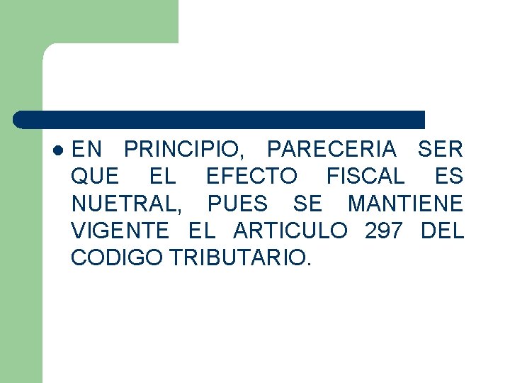 l EN PRINCIPIO, PARECERIA SER QUE EL EFECTO FISCAL ES NUETRAL, PUES SE MANTIENE