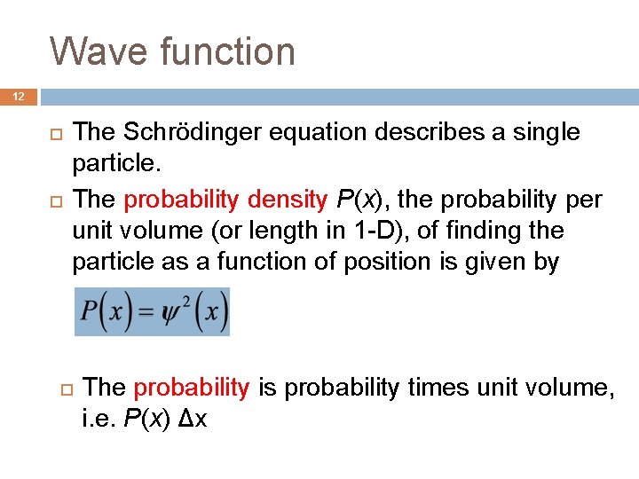 Wave function 12 The Schrödinger equation describes a single particle. The probability density P(x),