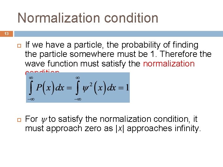 Normalization condition 13 If we have a particle, the probability of finding the particle