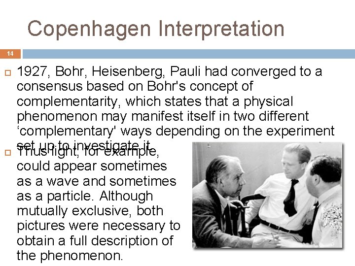 Copenhagen Interpretation 14 1927, Bohr, Heisenberg, Pauli had converged to a consensus based on