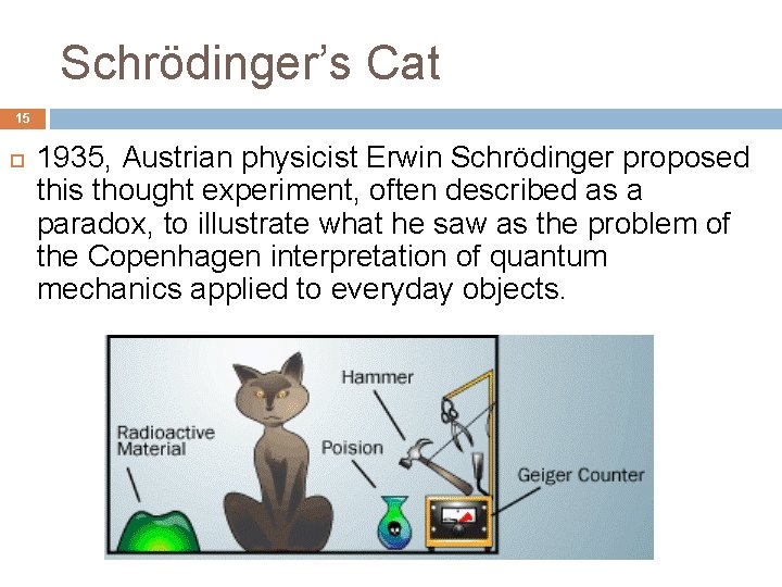 Schrödinger’s Cat 15 1935, Austrian physicist Erwin Schrödinger proposed this thought experiment, often described