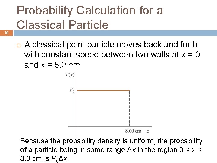 18 Probability Calculation for a Classical Particle A classical point particle moves back and