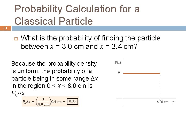 21 Probability Calculation for a Classical Particle What is the probability of finding the