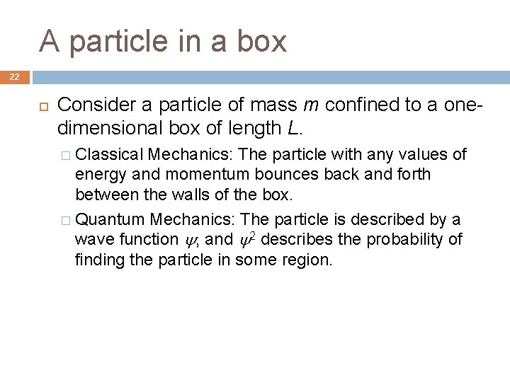 A particle in a box 22 Consider a particle of mass m confined to