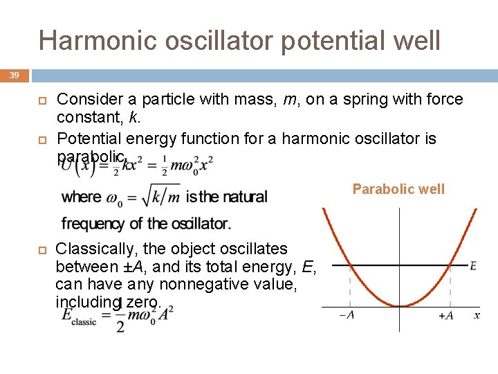 Harmonic oscillator potential well 39 Consider a particle with mass, m, on a spring