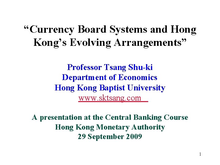 “Currency Board Systems and Hong Kong’s Evolving Arrangements” Professor Tsang Shu-ki Department of Economics