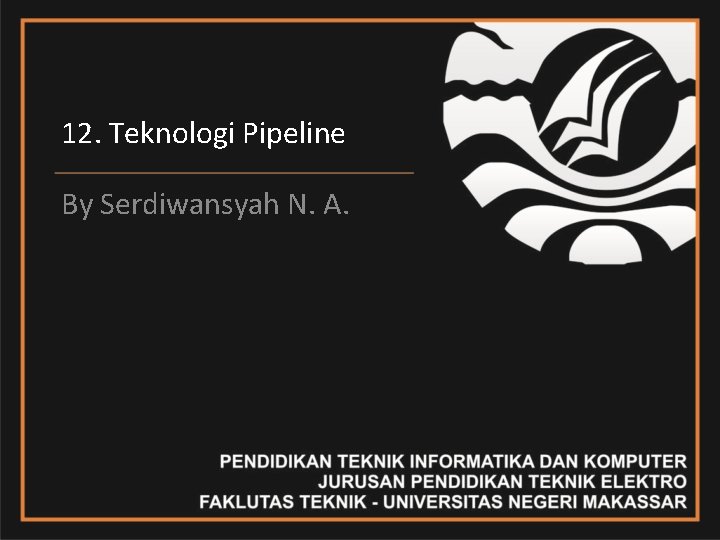 12. Teknologi Pipeline By Serdiwansyah N. A. 