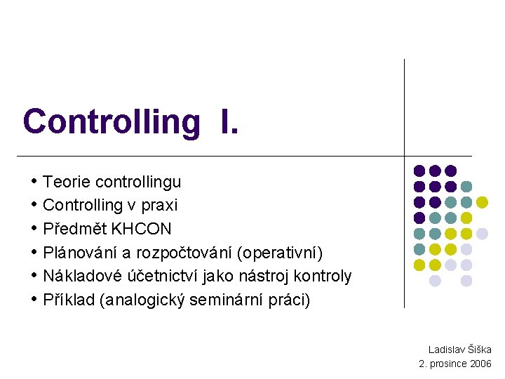 Controlling I. • Teorie controllingu • Controlling v praxi • Předmět KHCON • Plánování