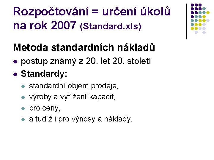 Rozpočtování = určení úkolů na rok 2007 (Standard. xls) Metoda standardních nákladů l l