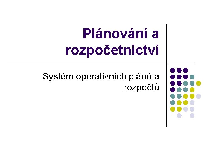 Plánování a rozpočetnictví Systém operativních plánů a rozpočtů 