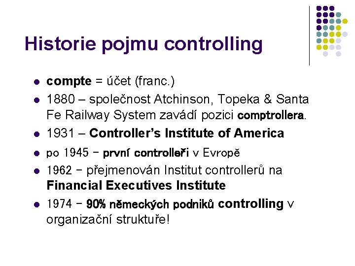 Historie pojmu controlling l l l compte = účet (franc. ) 1880 – společnost