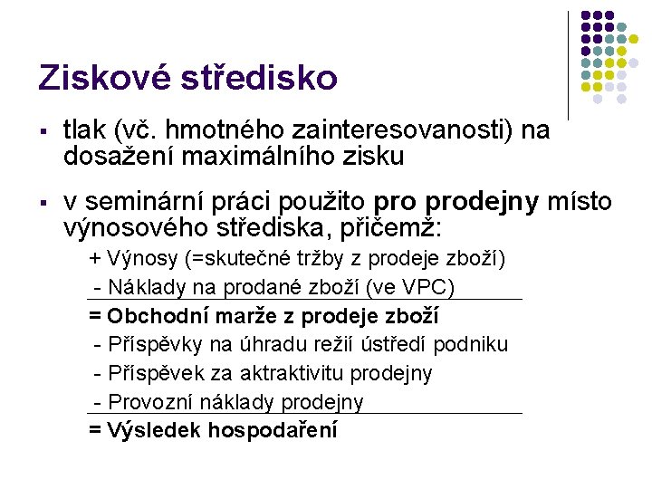 Ziskové středisko § tlak (vč. hmotného zainteresovanosti) na dosažení maximálního zisku § v seminární