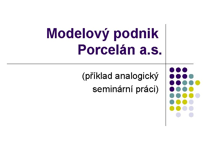 Modelový podnik Porcelán a. s. (příklad analogický seminární práci) 