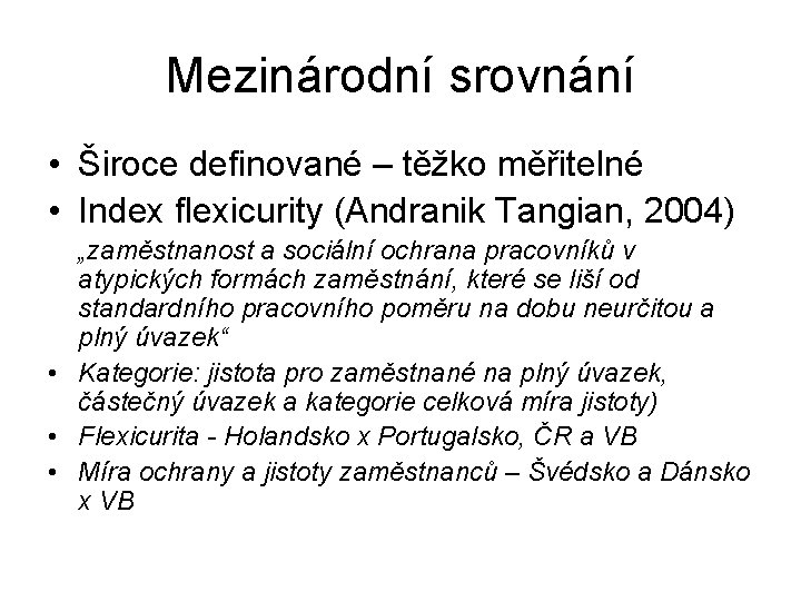 Mezinárodní srovnání • Široce definované – těžko měřitelné • Index flexicurity (Andranik Tangian, 2004)