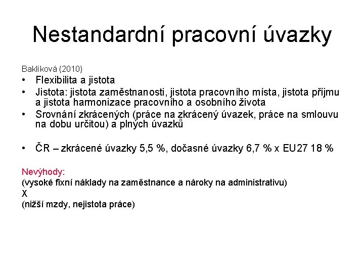 Nestandardní pracovní úvazky Baklíková (2010) • Flexibilita a jistota • Jistota: jistota zaměstnanosti, jistota