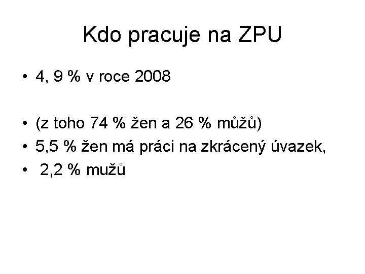 Kdo pracuje na ZPU • 4, 9 % v roce 2008 • (z toho