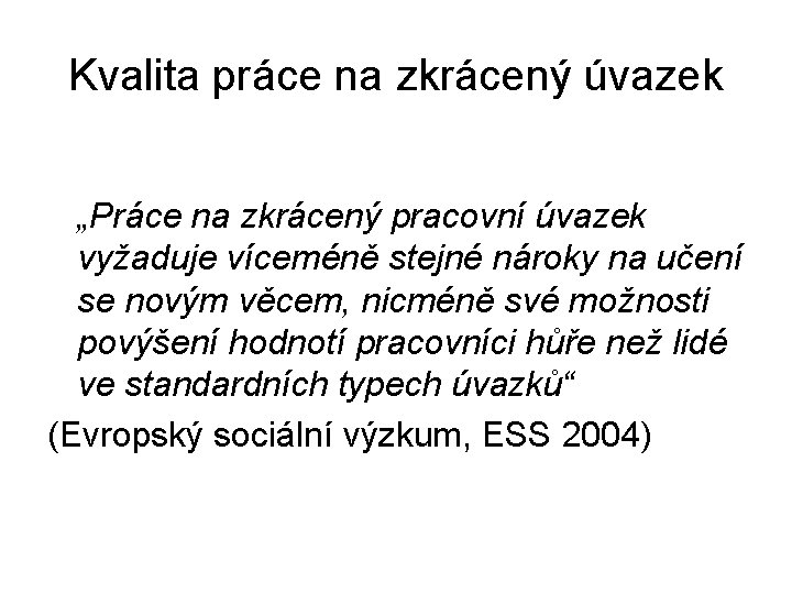 Kvalita práce na zkrácený úvazek „Práce na zkrácený pracovní úvazek vyžaduje víceméně stejné nároky