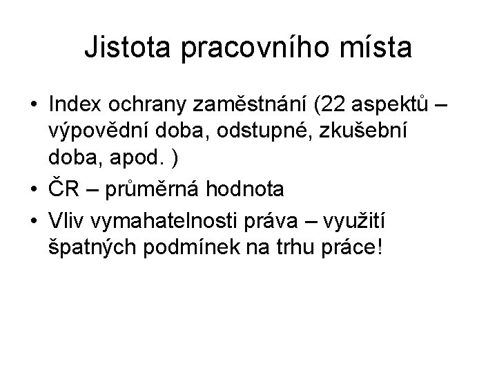 Jistota pracovního místa • Index ochrany zaměstnání (22 aspektů – výpovědní doba, odstupné, zkušební