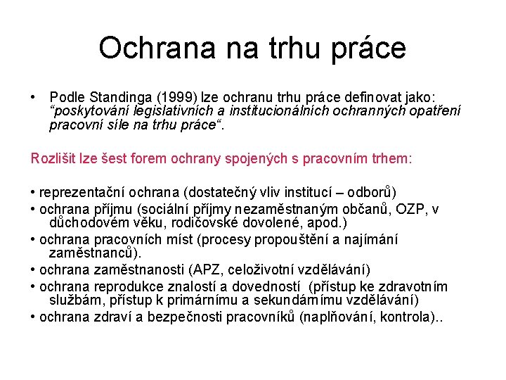 Ochrana na trhu práce • Podle Standinga (1999) lze ochranu trhu práce definovat jako: