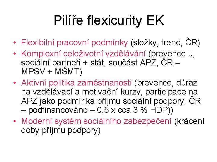 Pilíře flexicurity EK • Flexibilní pracovní podmínky (složky, trend, ČR) • Komplexní celoživotní vzdělávání