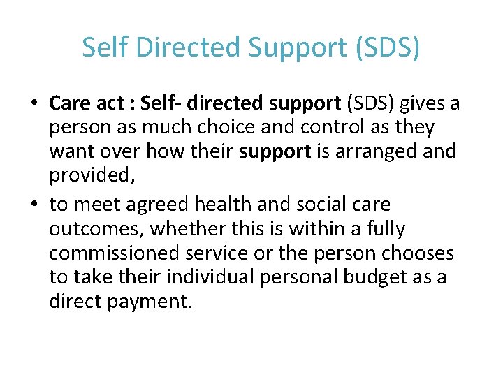 Self Directed Support (SDS) • Care act : Self- directed support (SDS) gives a
