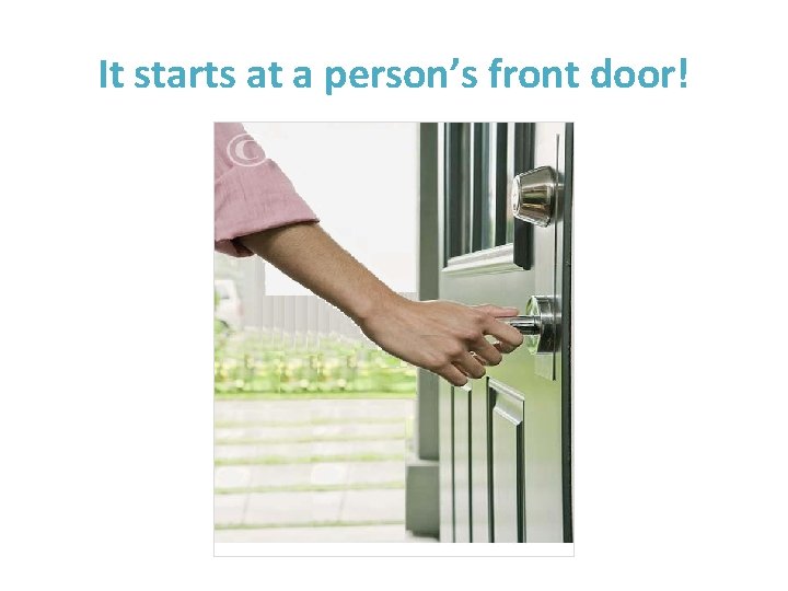 It starts at a person’s front door! 