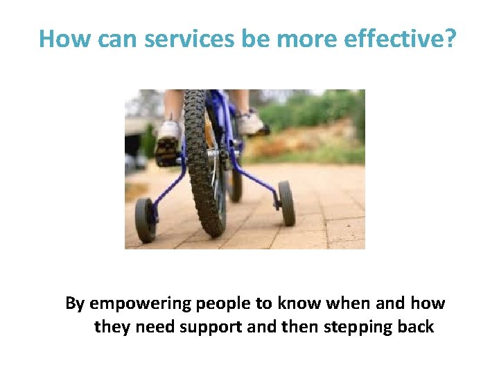 How can services be more effective? By empowering people to know when and how