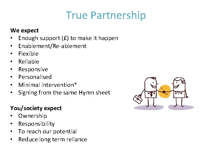 True Partnership We expect • Enough support (£) to make it happen • Enablement/Re-ablement
