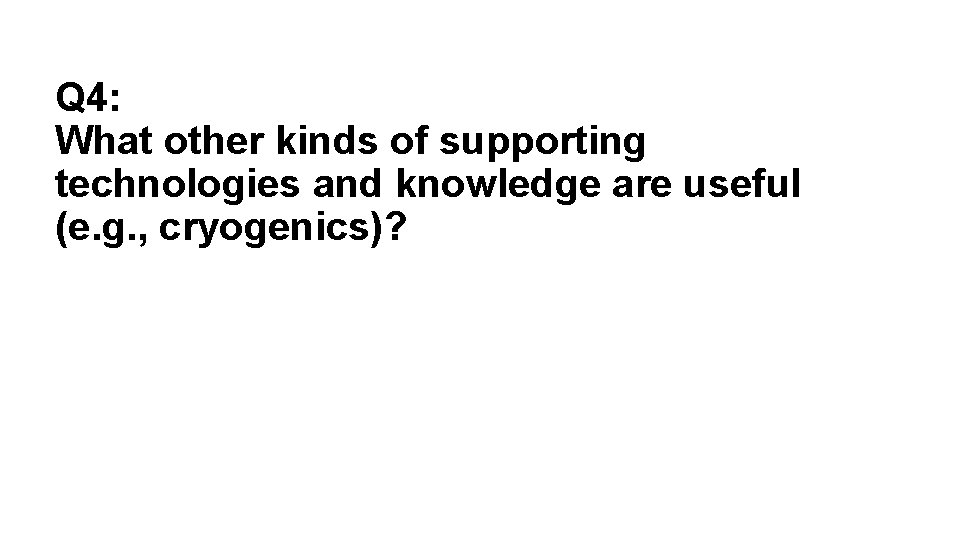 Q 4: What other kinds of supporting technologies and knowledge are useful (e. g.