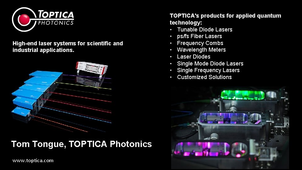 High-end laser systems for scientific and industrial applications. Tom Tongue, TOPTICA Photonics www. toptica.