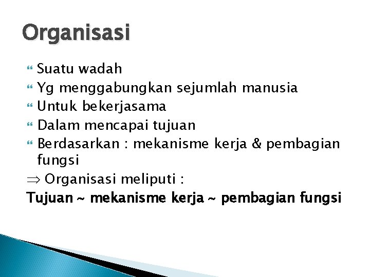 Organisasi Suatu wadah Yg menggabungkan sejumlah manusia Untuk bekerjasama Dalam mencapai tujuan Berdasarkan :