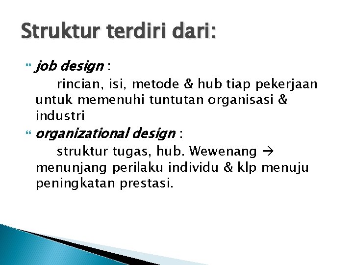 Struktur terdiri dari: job design : rincian, isi, metode & hub tiap pekerjaan untuk