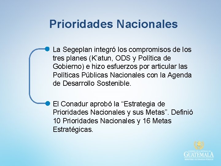 Prioridades Nacionales La Segeplan integró los compromisos de los tres planes (K’atun, ODS y Prioridades Nacionales La Segeplan integró los compromisos de los tres planes (K’atun, ODS y