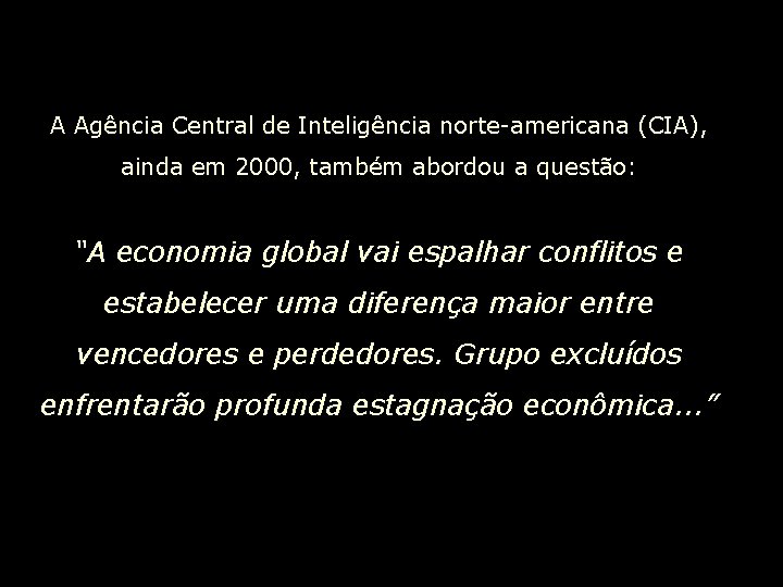 A Agência Central de Inteligência norte-americana (CIA), ainda em 2000, também abordou a questão: