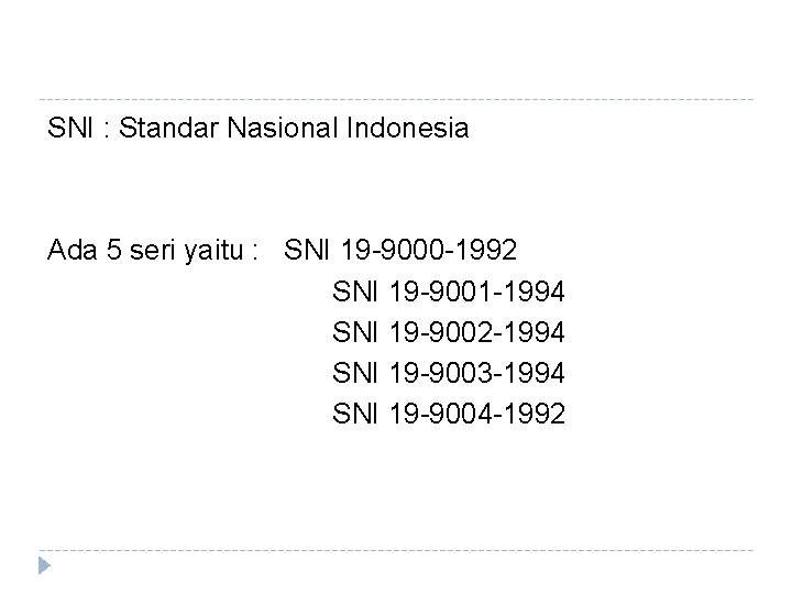SNI : Standar Nasional Indonesia Ada 5 seri yaitu : SNI 19 -9000 -1992