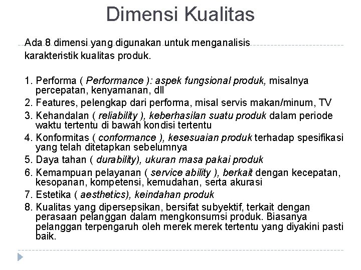 Dimensi Kualitas Ada 8 dimensi yang digunakan untuk menganalisis karakteristik kualitas produk. 1. Performa
