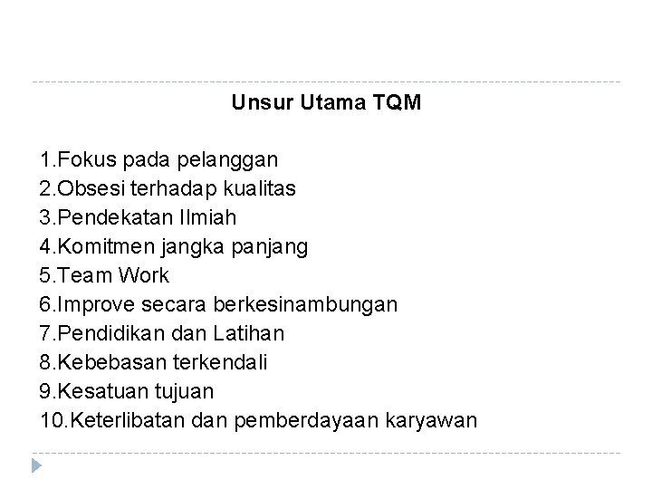 Unsur Utama TQM 1. Fokus pada pelanggan 2. Obsesi terhadap kualitas 3. Pendekatan Ilmiah