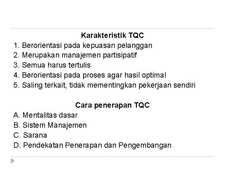 Karakteristik TQC 1. Berorientasi pada kepuasan pelanggan 2. Merupakan manajemen partisipatif 3. Semua harus