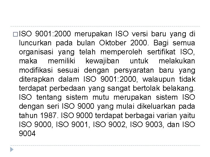 � ISO 9001: 2000 merupakan ISO versi baru yang di luncurkan pada bulan Oktober