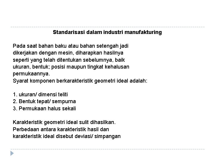 Standarisasi dalam industri manufakturing Pada saat bahan baku atau bahan setengah jadi dikerjakan dengan