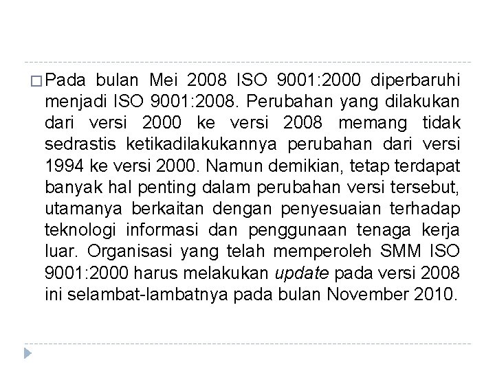 � Pada bulan Mei 2008 ISO 9001: 2000 diperbaruhi menjadi ISO 9001: 2008. Perubahan