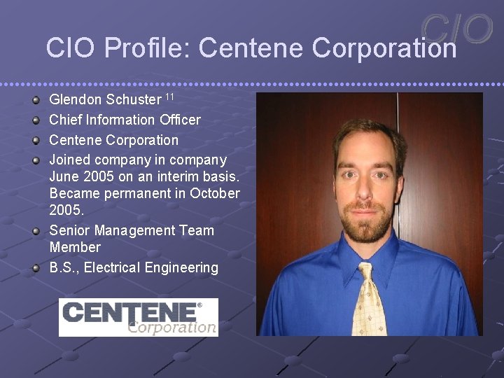 CIO Profile: Centene Corporation Glendon Schuster 11 Chief Information Officer Centene Corporation Joined company