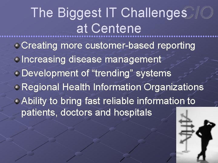The Biggest IT Challenges at Centene Creating more customer-based reporting Increasing disease management Development