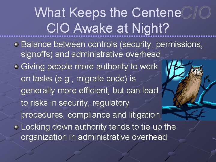 What Keeps the Centene CIO Awake at Night? Balance between controls (security, permissions, signoffs)