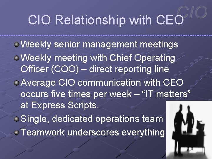 CIO Relationship with CEO Weekly senior management meetings Weekly meeting with Chief Operating Officer